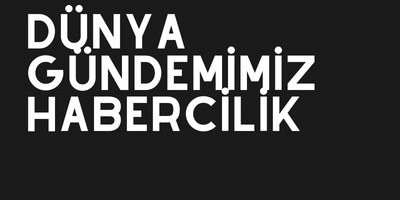 Dünya Gündemimiz Habercilik